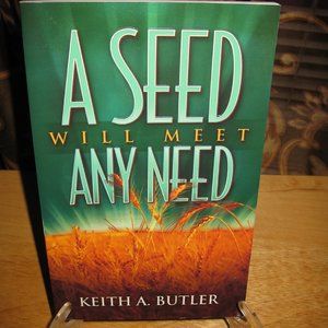 A Seed Will Meet Any Need by Keith A. Butler